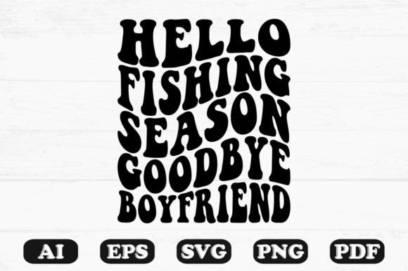 Hello Fishing Season Goodbye Boyfriend R Graphics in Crafts
