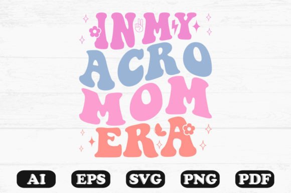 In My Acro Mom Era Retro Wavy Svg Graphics for Crafts