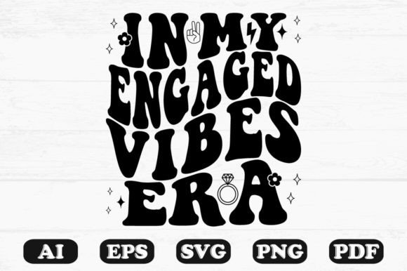 In My Engaged Vibes Era Retro Wavy Svg for Graphics and Crafts