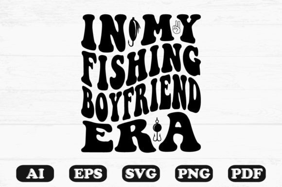 In My Fishing Boyfriend Era Retro Wavy S for Graphics and Crafts
