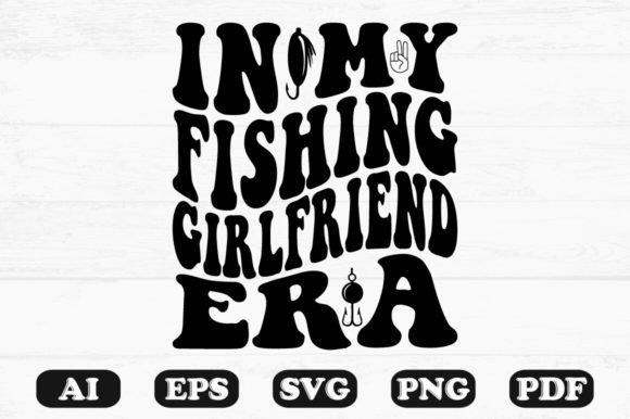 In My Fishing Girlfriend Era Retro Wavy Graphics for Crafts