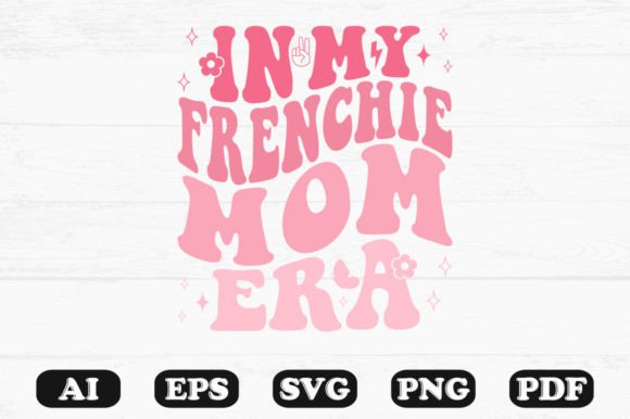 In My Frenchie Mom Era Retro Wavy Svg for Graphics and Crafts
