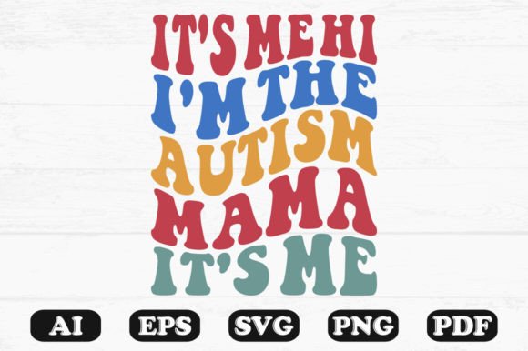 It's Me Hi I'm the Autism Mama Graphics for Crafts