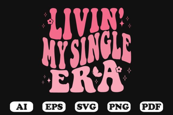Living My Single Era Retro Wavy Svg Graphics for Crafts