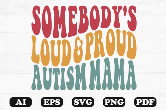 Somebody's Loud Proud Autism Mama Retro Wavy Graphics